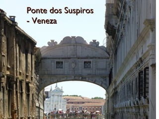 Ponte dos SuspirosPonte dos Suspiros
- Veneza- Veneza
 