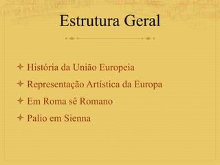 Estrutura Geral História da União Europeia Representação Artística da Europa Em Roma sê Romano Palio em Sienna 