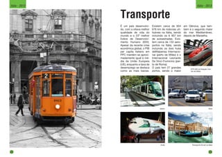 Transporte
É um país desenvolvi-
do, com a oitava melhor
qualidade de vida do
mundo e o 23º melhor
Índice de Desenvolvi-
mento Humano (IDH).
Apesar da recente crise
econômica global, o PIB
per capita italiano em
PPC mantém-se aproxi-
madamente igual à mé-
dia da União Europeia
(UE), enquanto a taxa de
desemprego se destaca
como as mais baixas.
Existem cerca de 654
676 km de rodovias uti-
lizáveis na Itália, sendo
incluindo os 6 957 km
de autoestradas. Exis-
tem cerca de 133 aero-
portos na Itália, sendo
incluindo os dois hubs
deMalpensa Internacio-
nal (perto de Milão) e o
Internacional Leonardo
Da Vinci-Fiumicino (per-
to de Roma).
O país tem 27 grandes
portos, sendo o maior
ETR 500 na Estação Cen-
tral de Milão.
em Gênova, que tam-
bém é o segundo maior
do mar Mediterrâneo,
depois de Marselha.
Metrô Taxis
Avião Transporte fluvial na Itália
22
Itália - 2013
23
Itália - 2013
 