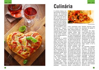 Culinária
A culinária italiana mo-
derna evoluiu através de
séculos de mudanças
sociais e políticas, com
suas raízes que remon-
tam ao século IV a.C.
Mudanças significativas
ocorreram com a desco-
berta do Novo Mundo,
quando alguns vegetais,
tais como batatas,toma-
tes, pimentões e milho,
tornaram-se disponí-
veis. No entanto, estes
ingredientes centrais da
cozinha italiana moder-
na não foram introduzi-
dos em escala antes do
século XVIII.
Ingredientes e pratos
variam conforme a re-
gião. No entanto, muitos
pratos que antes eram
regionais têm prolifera-
do em diferentes varia-
ções em todo o país.
Queijo e vinho são par-
tes importantes da co-
zinha, desempenhando
diferentes papéis tanto
regionalmente quan-
to nacionalmente com
suas muitas variações
e leis Denominazione-
di origine controllata
(denominação regula-
mentada). Café e, mais
especificamente o café
expresso, tornou-se
muito importante para
a cozinha cultural da
Itália. Alguns pratos fa-
mosos e artigos incluem
massas, pizzas, lasa-
nhas, focaccia e gela-
to. Essa diversidade de
temperos e ingredientes
é resultado da presença
de vários povos que po-
voaram a península Itá-
lica durante os séculos.
Cada tipo de povo que
habitava deixava seus
traços culinários, dei-
xando novos elemen-
tos e pratos para serem
apreciados por pessoas
do mundo todo. Um dos
povos que influenciaram
fortemente a culinária
italiana foi o povo árabe.
Dessa cultura foi incor-
porada à cultura local,
a utilização do açúcar,
da canela, do arroz e da
berinjela. Além disso, os
árabes compartilharam
também técnicas para
produção de passas e
figos secos.
A herança dos espa-
nhóis iniciou-se no sé-
culo XVII, quando estes
traziam produtos trazi-
dos do mundo ocidental
(produtos até então não
conhecidos no mundo
do época). Tais produ-
tos como feijão, tomate,
milho, cacau, o rum e
café.
Os franceses também
puderam compartilhar
um pouco de sua culi-
nária no manuseio de
utilização de derivados
do leite (creme de leite e
manteiga), na época de
Napoleão Bonaparte.
E também formas mais
elaboradas de apresen-
tação dos pratos, que
além se maravilhosos,
possuem uma tradição
dentro do país.
Bruschetta italiana
34
Itália - 2013
35
Itália - 2013
 