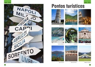 Pontos turísticos
Torre de Pisa
Costa Amalfitana
Lago de Como
Lago de Garda
Gardaland
Arena de Verona
Coliseu de Roma
Fontana di Trevi
Reggia di Caserta
38
Itália - 2013
39
Itália - 2013
 