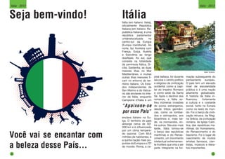 ItáliaItália (em italiano: Italia),
oficialmente República
Italiana (em italiano: Re-
pubblica Italiana), é uma
república parlamentar
unitárialocalizada no
centro-sul da Europa
(Europa meridional). Ao
norte, faz fronteira com
França, Suíça, Áustria
e Eslovênia ao longo
dosAlpes. Ao sul, que
consiste na totalidade
da península Itálica, Si-
cília, Sardenha, as duas
maiores ilhas no Mar
Mediterrâneo, e muitas
outras ilhas menores fi-
cam no entorno do ter-
ritório italiano. Os Esta-
dos independentes de
San Marino e do Vatica-
no são enclaves no inte-
rior de Itália, enquanto
Campione d’Italia é um
“Apaixone-se
por esse País”
Itália Turismo
Seja bem-vindo!
Você vai se encantar com
a beleza desse País...
enclave italiano na Su-
íça. O território do país
abrange cerca de 301
338 km e é influenciado
por um clima tempera-
do sazonal. Com 60,6
milhões de habitantes, é
a quinta nação mais po-
pulosa da Europa e a 23ª
do mundo. Roma, a ca-
pital italiana, foi durante
séculos o centro político
e religioso da civilização
ocidental como a capi-
tal do Império Romano
e como sede da Santa
Sé. Após o declínio dos
romanos, a Itália so-
freu inúmeras invasões
de povos estrangeiros,
desde tribos germâni-
cas, como os lombar-
dos e ostrogodos, aos
bizantinos e, mais tar-
de, os normandos, en-
tre outros. Séculos mais
tarde, Itália tornou-se
o berço das repúblicas
marítimas e do Renas-
cimento, um movimento
intelectual extremamen-
te frutífero que viria a ser
parte integrante na for-
mação subsequente do
pensamento europeu.
O país tem um elevado
nível de escolaridade
pública e é uma nação
altamente globalizada.
A história da Itália in-
fluenciou fortemente
a cultura e o costarde
social, tanto na Europa
como no resto do mun-
do. Foi o berço da civili-
zação etrusca, da Mag-
na Grécia, da civilização
romana, da Igreja Cató-
lica, das repúblicas ma-
rítimas do Humanismo,
do Renascimento e do
fascismo. Foi o lugar de
nascimento de muitos
artistas famosos, cien-
tistas, músicos e litera-
tos importantes.
4
Itália - 2013
5
Itália - 2013
 