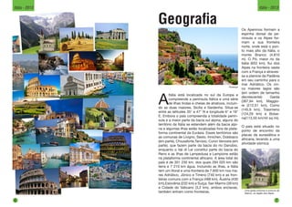 Geografia
Florença
A
Itália está localizada no sul da Europa e
compreende a península Itálica e uma série
de ilhas lindas e cheias de atrativos, incluin-
do as duas maiores, Sicília e Sardenha. Situa-se
entre as latitudes 35° e 47° N e longitude 6° e 19°
E. Embora o país compreenda a totalidade penín-
sula e a maior parte da bacia sul alpina, alguns do
território da Itália se estendem além da bacia alpi-
na e algumas ilhas estão localizadas fora da plata-
forma continental da Eurásia. Esses territórios são
as comunas de Livigno, Sesto, Innichen, Dobbiaco
(em parte), Chiusaforte,Tarvisio, Curon Venosta (em
parte), que fazem parte da bacia do rio Danúbio,
enquanto o Val di Lei constitui parte do bacia do
Reno e as ilhas de Lampedusa e Lampione estão
na plataforma continental africano. A área total do
país é de 301 230 km, dos quais 294 020 km são
terra e 7 210 km água. Incluindo as ilhas, a Itália
tem um litoral e uma fronteira de 7.600 km nos ma-
res Adriático, Jônico e Tirreno (740 km) e as fron-
teiras comuns com a França (488 km), Áustria (430
km),Eslovênia (232 km) e Suíça; San Marino (39 km)
e Cidade do Vaticano (3,2 km), ambos enclaves,
também entram como fronteiras.
Os Apeninos formam a
espinha dorsal da pe-
nínsula e os Alpes for-
mam a sua fronteira
norte, onde está o pon-
to mais alto da Itália, o
monte Branco (4.810
m). O Pó, maior rio da
Itália (652 km), flui dos
Alpes na fronteira oeste
com a França e atraves-
sa a planície da Padânia
em seu caminho para o
mar Adriático. Os cin-
co maiores lagos são
(em ordem de tamanho
decrescente): Garda
(367,94 km), Maggio-
re (212,51 km), Como
(145,9 km), Trasimeno
(124,29 km) e Bolse-
na(113,55 km/44 sq mi).
O país está situado no
ponto de encontro da
placas da eurasiática e
africana, levando a uma
atividade sísmica.
Uma igreja próxima à comuna de
Stelvio, na região dos Alpes.
6
Itália - 2013
7
Itália - 2013
 