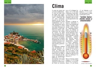 Clima
“verões tipica-
mente secos e
ensolarados”
Ilustração - Banco de Imagens
A costa da Ligúria tem
um clima mediterrâneo.
O clima da Itália varia
de região para região.
O norte da Itália (Milão,
Turim e Bolonha) tem
um clima continental,
quando ao sul de Flo-
rença apresenta o clima
mediterrânico, com ve-
rões tipicamente secos
e ensolarados. O clima
das áreas litorâneas da
península é muito dife-
rente do interior, parti-
cularmente nos meses
de inverno. As áreas
mais elevadas são frias,
úmidas e freqüentemen-
te recebem a precipita-
ção de neve. As regiões
litorâneas têm um clima
mediterrâneo típico com
invernos amenos e ve-
rões quentes, geralmen-
te secos.
Há diferenças notáveis
nas temperaturas, so-
bretudo durante o in-
verno: em certos dias
em dezembro ou janeiro
pode nevar em Milão a
-2 °C, enquanto em Ná-
poles as temperaturas
estão em +12 °C. Cer-
tas manhãs, Turim pode
amanhecer com -12 °C,
quando ao mesmo tem-
po Roma se encontra
com +6 °C e Reggio Ca-
labria +10 °C. No verão
a diferença é mais clara,
a costa leste não está
tão úmida como a costa
ocidental, mas no inver-
no está geralmente mais
fria.
Também a altitude in-
fluencia fortemente o
clima e as temperaturas
médias. Cidades meri-
dionais como Potenza
(na basilicata),Campo-
basso (no Molise) ou
Enna (na Sicília) têm in-
vernos rigorosos e tem-
peraturas médias bas-
tante inferiores a outras
localidades costeiras
das mesmas regiões.
Nos Apeninos, neva
regularmente durante
o inverno. Geralmen-
te o mês mais quente
é agosto no sul, e julho
no norte. Nesses meses
os termômetros podem
marcar 42 °C no sul e
33 °C no norte. O mês
mais frio é janeiro, com
médias no vale do rio Pó
de 0 °C, Florença 5 °C,
Roma 8 °C.
Mas as mínimas podem
chegar a -14 °C no Vale
do Rio Pó, -5 °C em Flo-
rença, -4 °C em Roma,
-2° em Nápoles e em
Palermo +1 °C. A me-
lhor época para ir a Itália
é entre abril e junho.
8
Itália - 2013
9
Itália - 2013
 