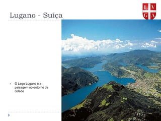 Lugano - SuíçaO Lago Lugano e a paisagem no entorno da cidade