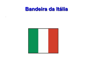 Bandeira da Itália

    .
 
