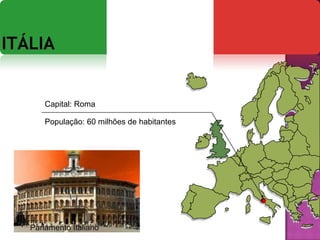 Itália Capital: Roma População: 60 milhões de habitantes Parlamento Italiano 