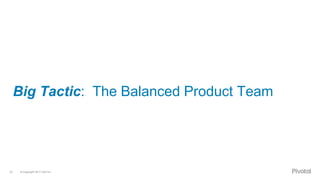 © Copyright 2017 Dell Inc.23
Big Tactic: The Balanced Product Team
 