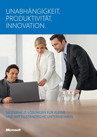 Unabhängigkeit.
Produktivität.
Innovation.




Moderne IT-Lösungen für kleine
und mittelständische Unternehmen
 