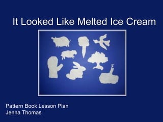 It Looked Like Melted Ice Cream Pattern Book Lesson Plan Jenna Thomas 