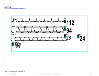 Page 4 of 4 (Abdominal Trauma 1P-2)
ABDOMINAL TRAUMA 1P-2
Version 1.0 (2019) Copyright © International Trauma Life Support Page 31
 