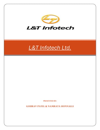 L&T Infotech Ltd.

PRESENTED BY:

GOURAV PATEL & NAMRATA HONNALLI

 