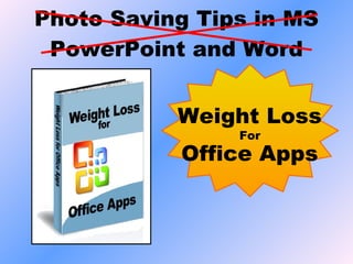 Photo Saving Tips in MS PowerPoint and Word Weight Loss For Office Apps 