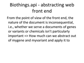 Biothings.api - abstracting web
front end
From the point of view of the front end, the
nature of the document is inconsequ...