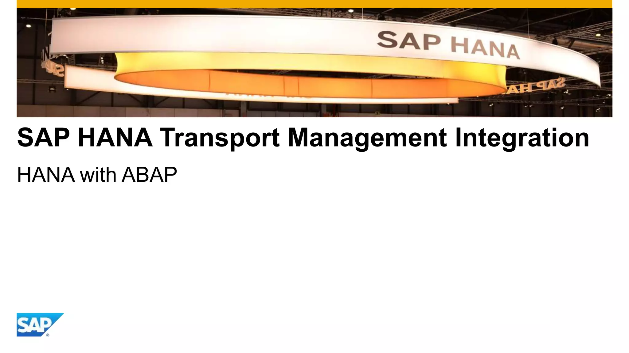 SAP HANA Transport Management Integration 
HANA with ABAP 
 