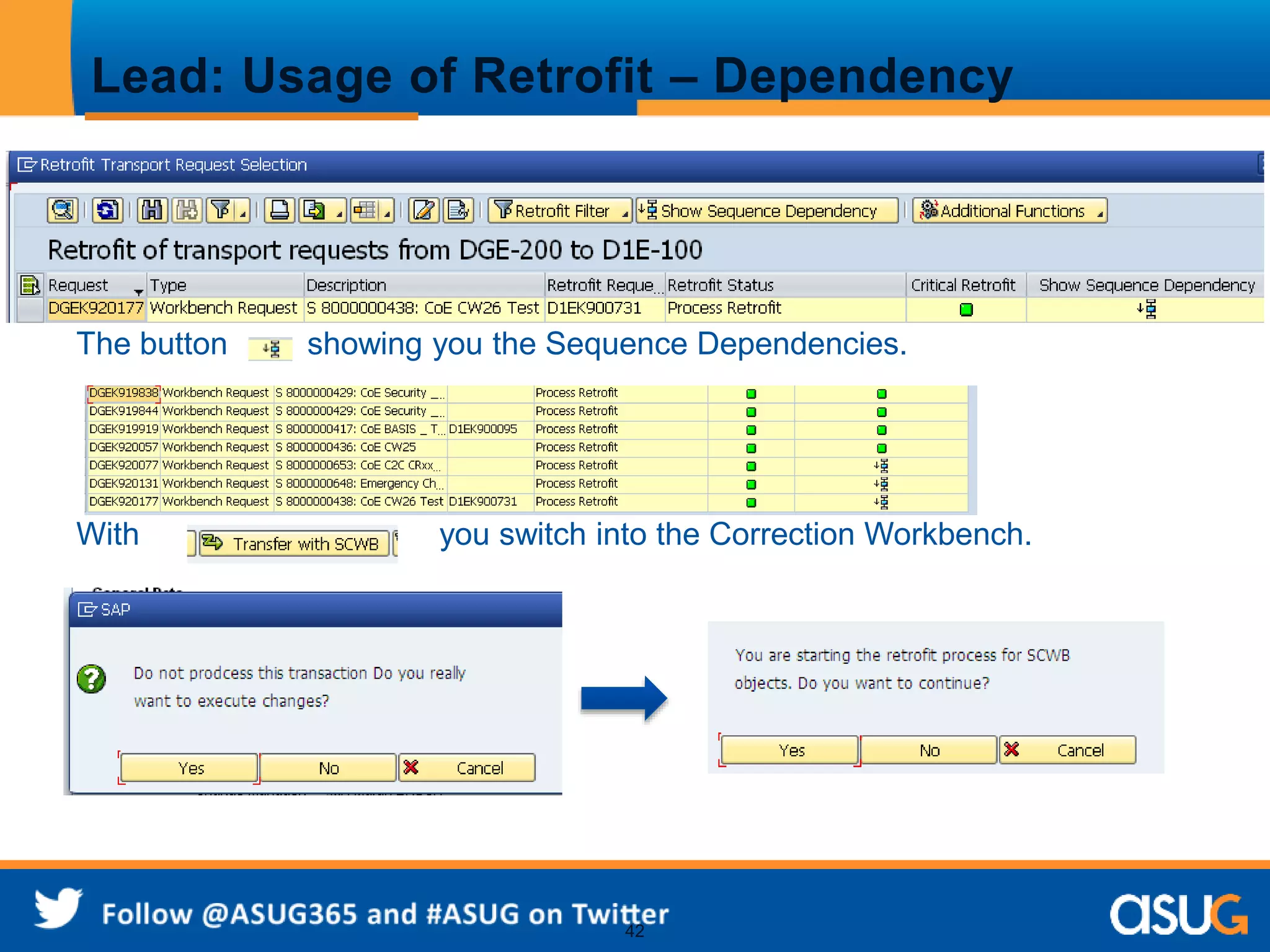 Lead: Usage of Retrofit – Dependency 
The button showing you the Sequence Dependencies. 
With you switch into the Correction Workbench. 
42 
. 
 