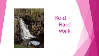 Keld ~
Hard
Walk
 