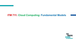 ITM 711: Cloud Computing: Fundamental Models
 