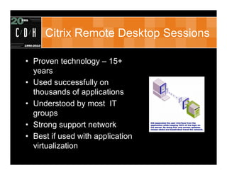 Citrix Remote Desktop Sessions

• Proven technology – 15+
  years
• Used successfully on
  thousands of applications
• Und...