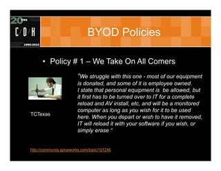 BYOD Policies

      • Policy # 1 – We Take On All Comers
                         “We struggle with this one - most of ou...