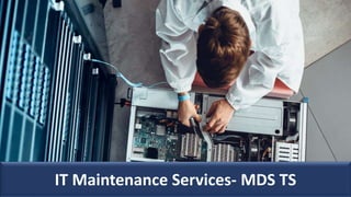 IT Maintenance Services- MDS TS
 