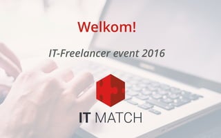 Welkom!
IT-Freelancer event 2016
 