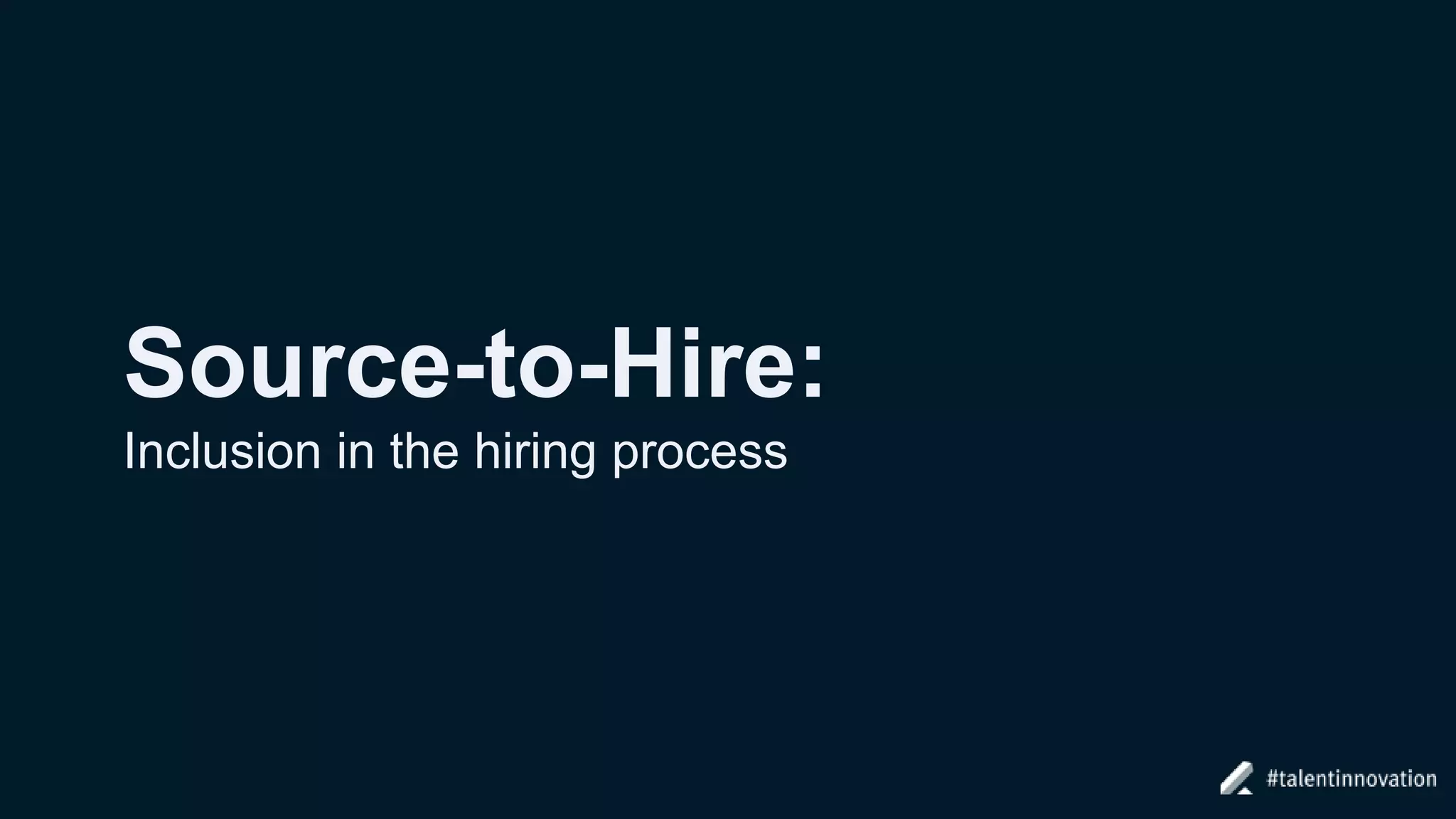 Source-to-Hire:
Inclusion in the hiring process
 