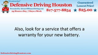 Also, look for a service that offers a
warranty for your new battery.
 