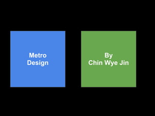 Metro         By
Design   Chin Wye Jin
 