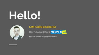 Hello!
I AM FABIO CICERCHIA
Chief Technology Officer @ Skuola.net
You can find me at: @fabiocicerchia
 