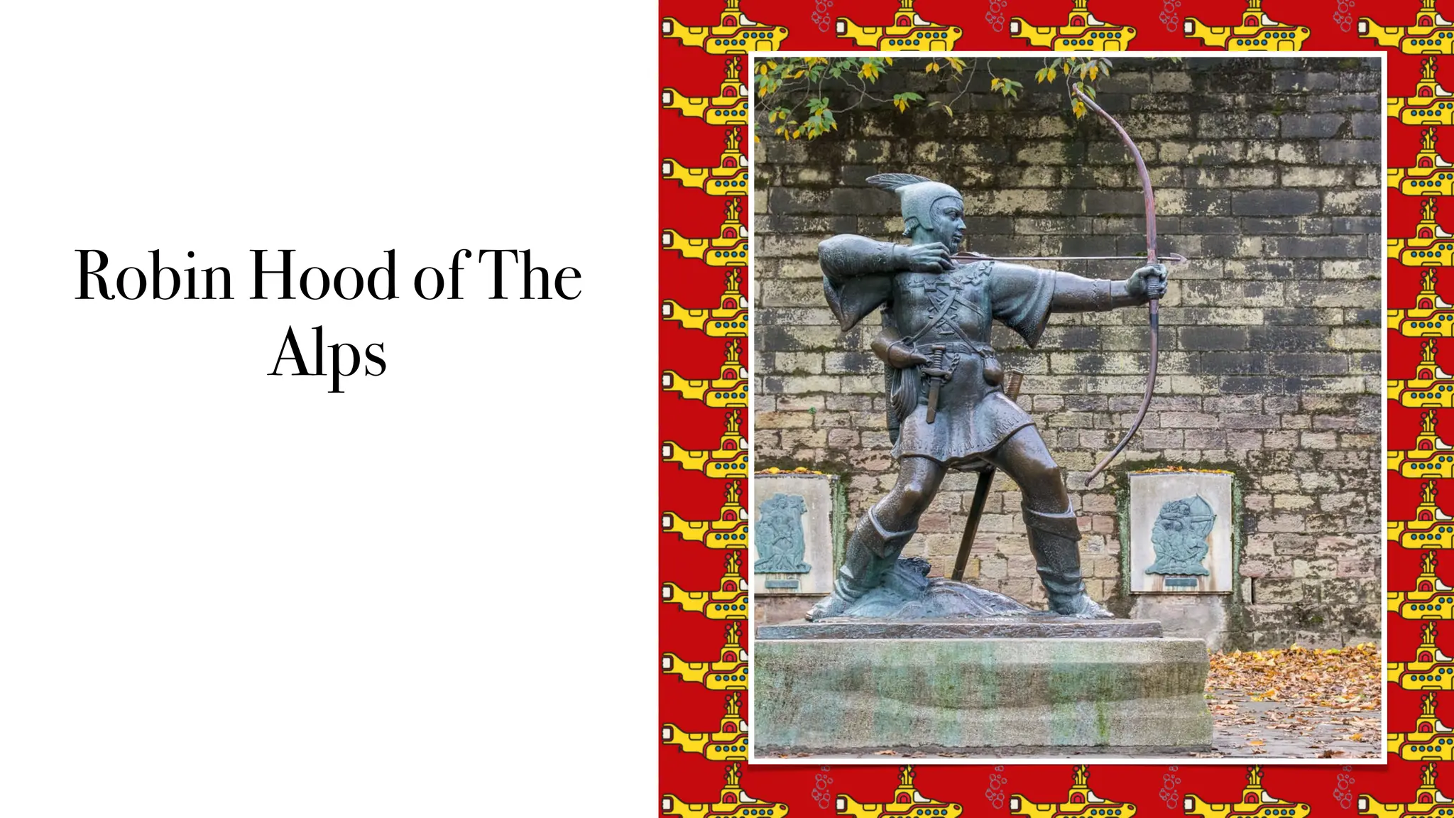 Robin Hood of The
Alps
 