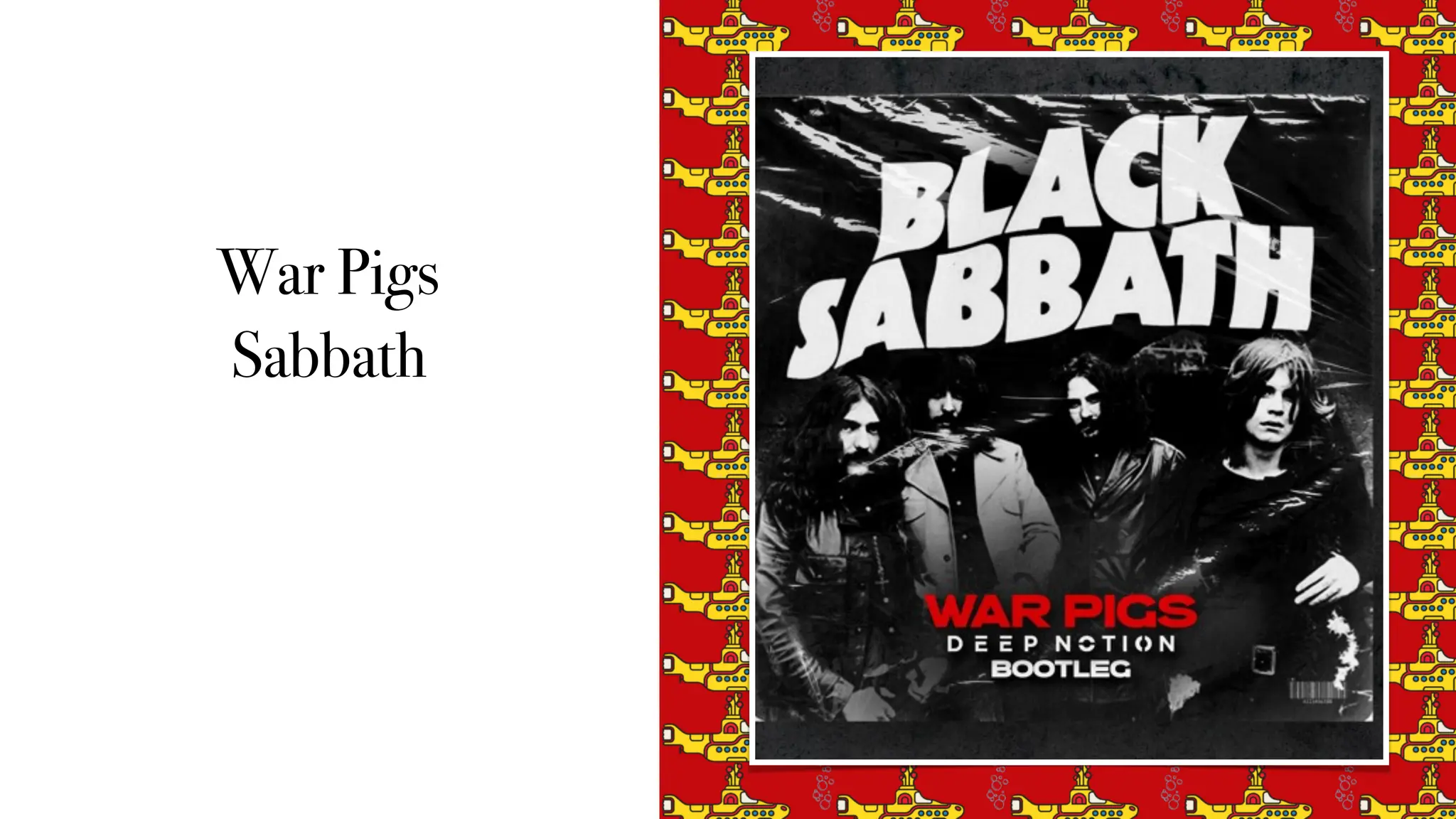 War Pigs
Sabbath
 