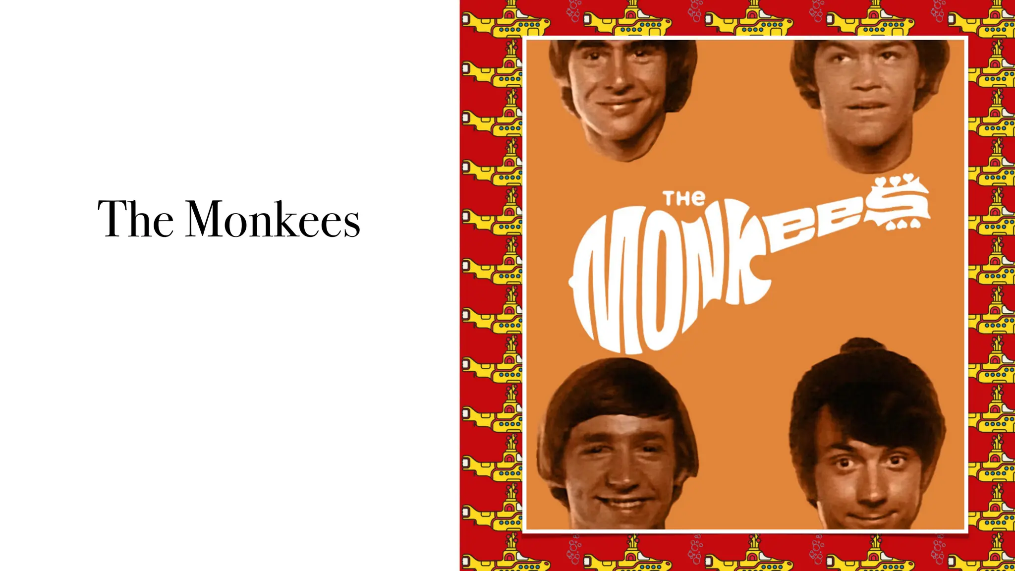The Monkees
 