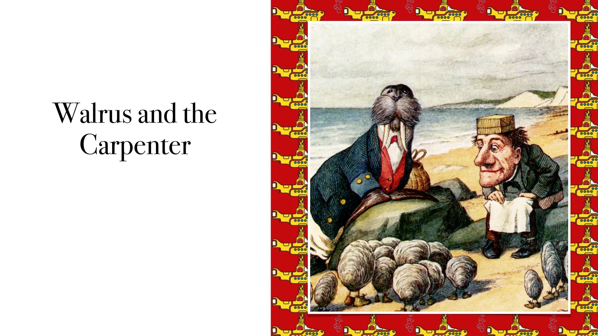 Walrus and the
Carpenter
 