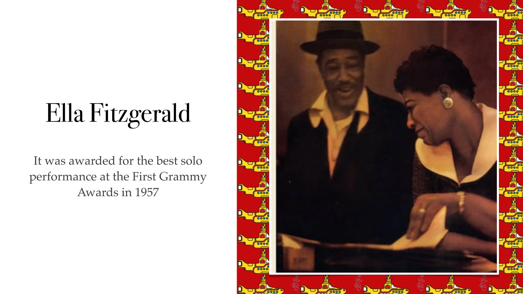 Ella Fitzgerald
It was awarded for the best solo
performance at the First Grammy
Awards in 1957
 