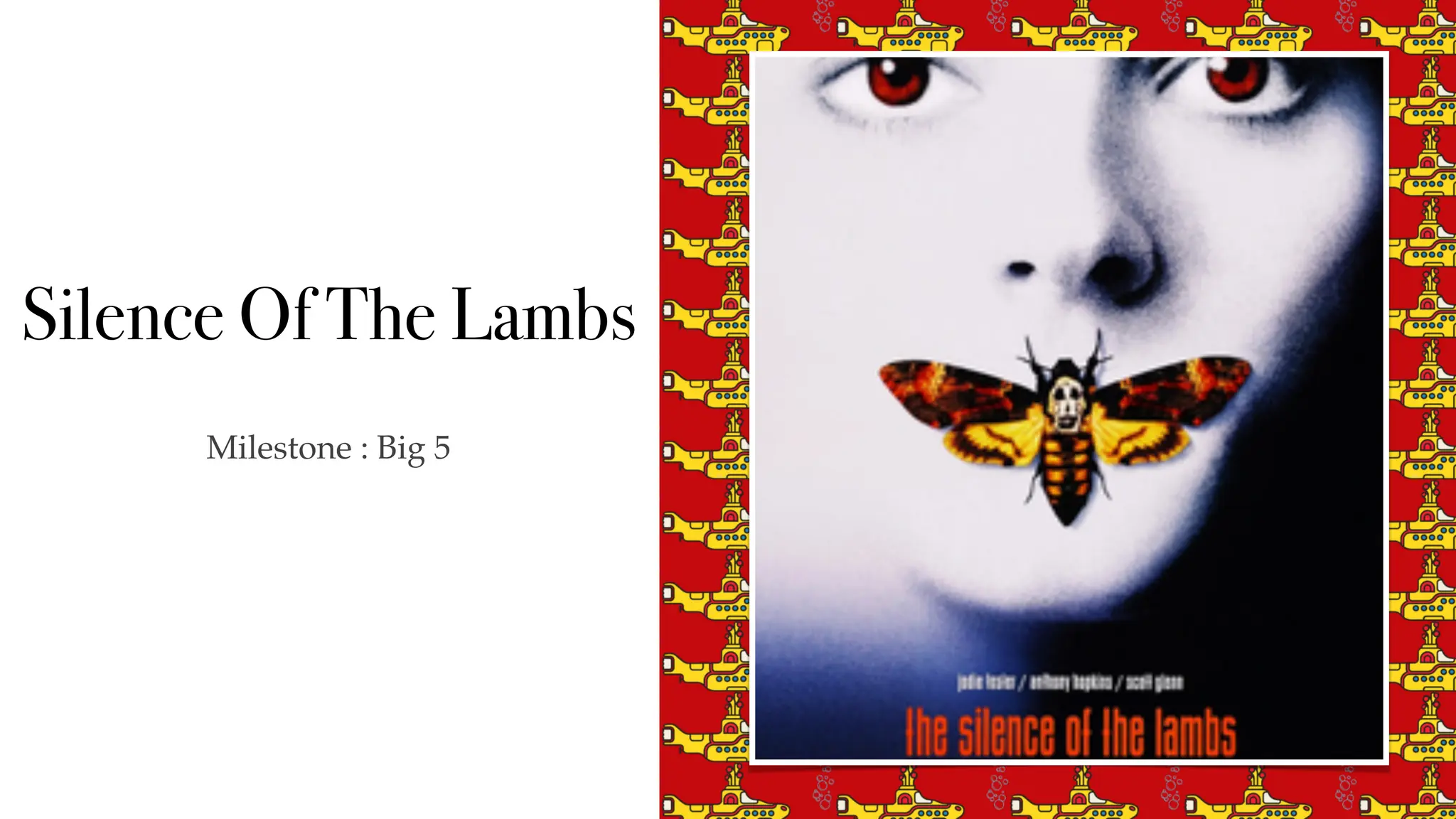 Silence Of The Lambs
Milestone : Big 5
 