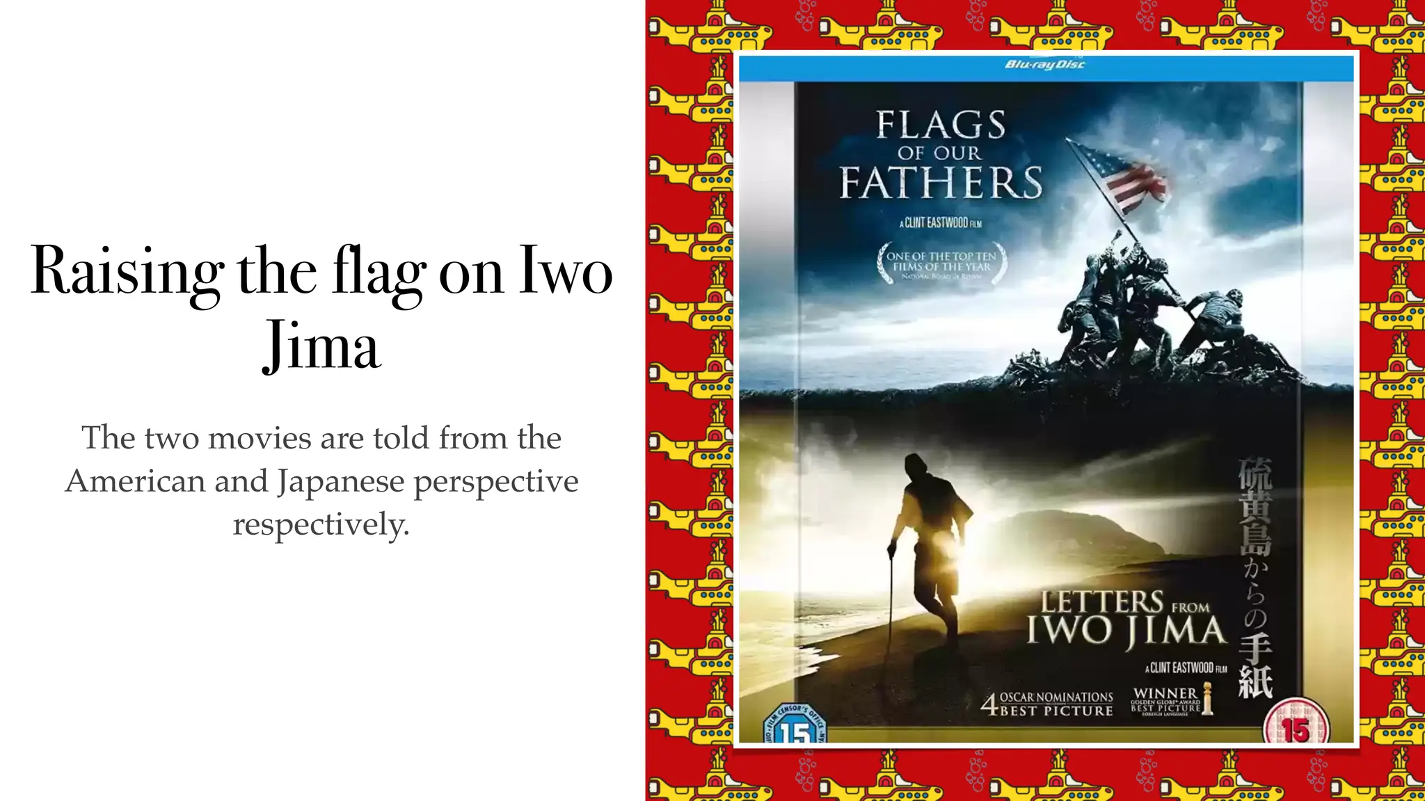 Raising the flag on Iwo
Jima
The two movies are told from the
American and Japanese perspective
respectively.
 
