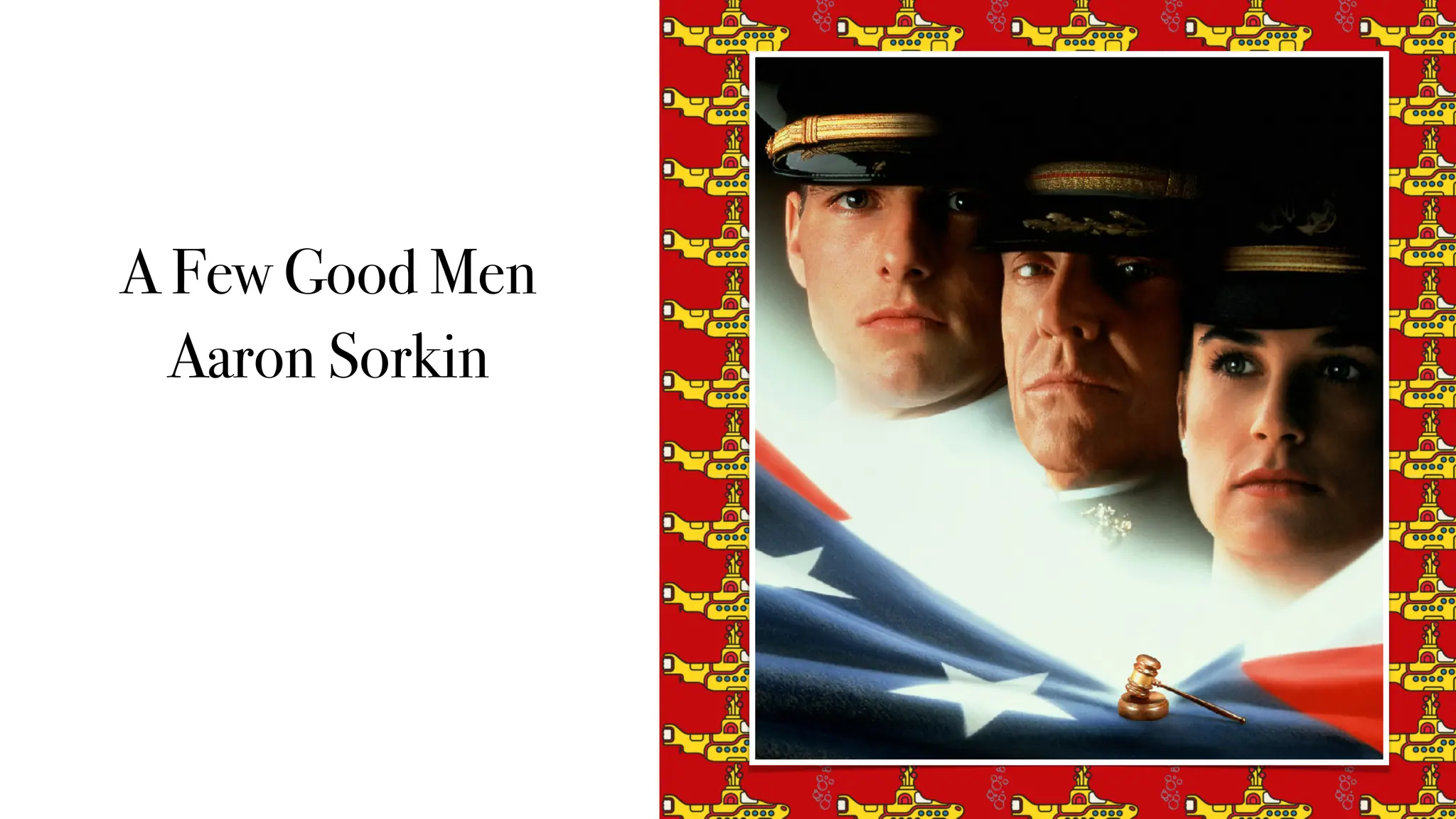 A Few Good Men
Aaron Sorkin
 