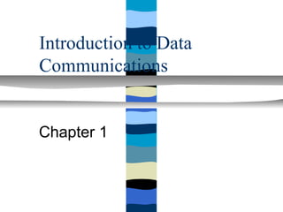 Introduction to Data
Communications


Chapter 1
 