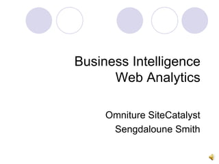 Business Intelligence Web Analytics Omniture SiteCatalyst Sengdaloune Smith 