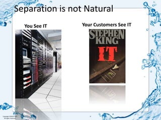 Separation is not NaturalYour Customers See ITYou See IT