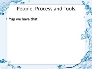 People, Process and ToolsYup we have that