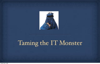 Taming the IT Monster

Tuesday, May 12, 2009
 