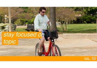 DESIGN
THINKING 52
stay focused on
topic
 