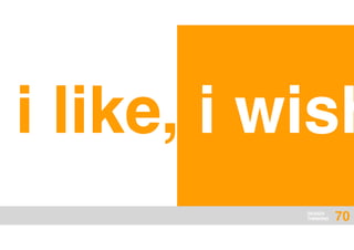DESIGN
THINKING
i like, i wish
70
 