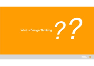 DESIGN
THINKING
??What is Design Thinking
3
 
