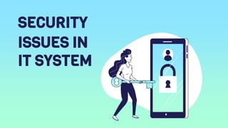 ISSUES IN
IT SYSTEM
SECURITY
 