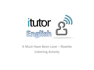 It Must Have Been Love – Roxette
        Listening Activity
 