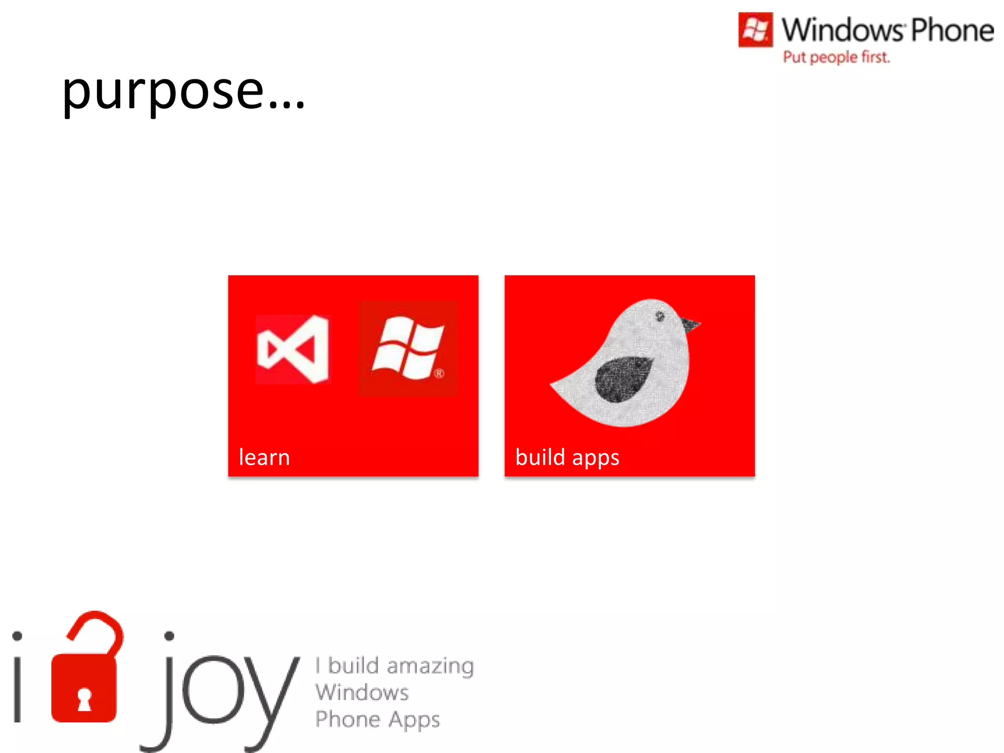 purpose…
learn build apps