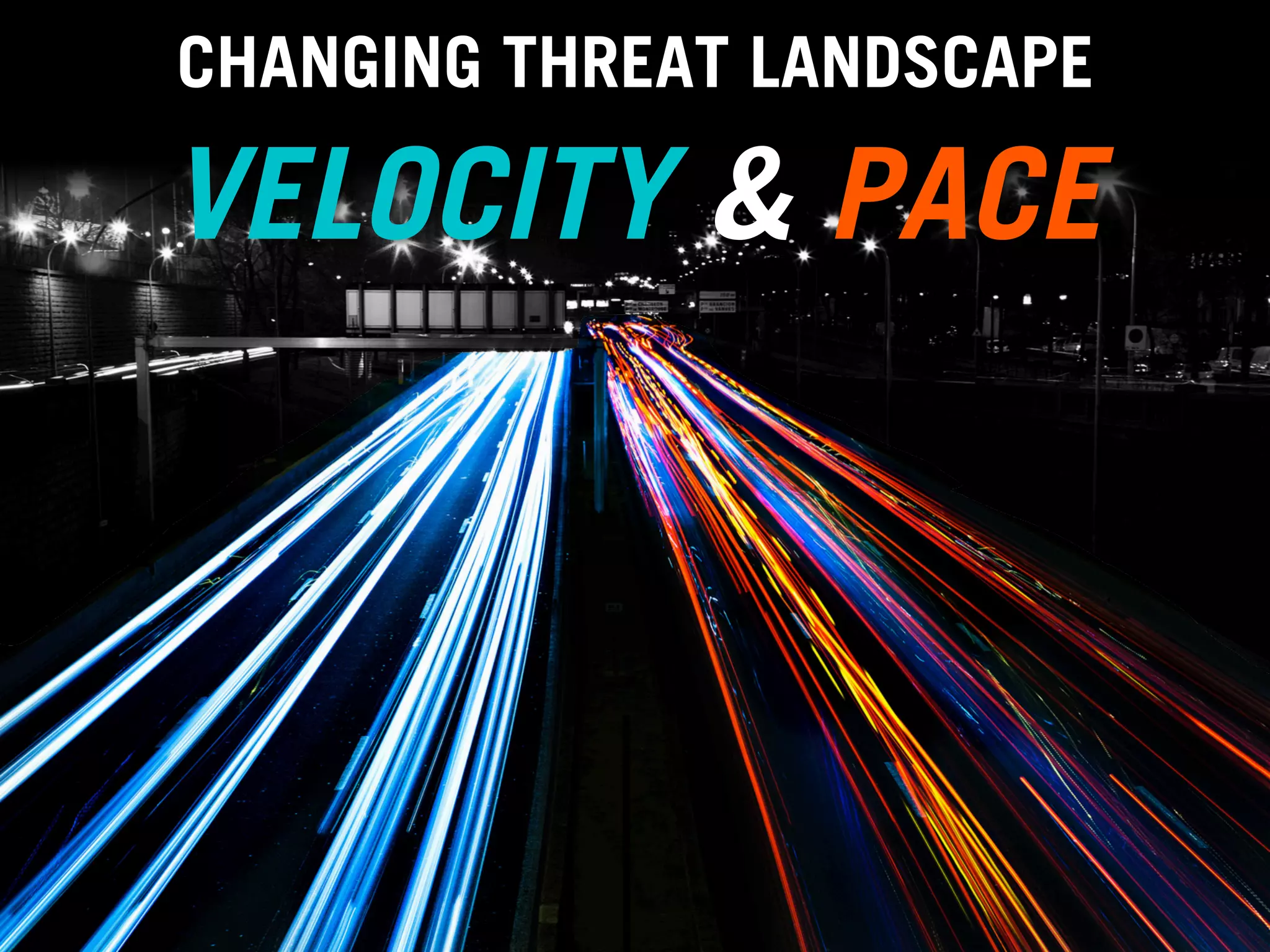 CHANGING THREAT LANDSCAPE

VELOCITY & PACE

#5

 
